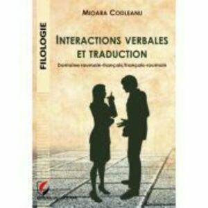 Interactions verbales et traduction. Domaine roumain-francais/francais-roumain - Mioara Codleanu imagine