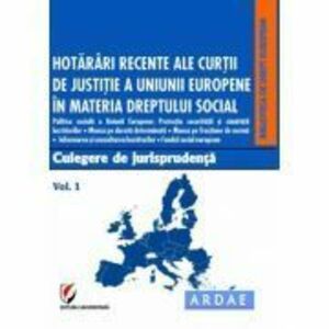 Hotarari recente ale Curtii de Justitie a Uniunii Europene in materia dreptului social. Culegere de jurisprudenta. Volumul 1 - Dragos Calin imagine