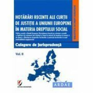 Hotarari recente ale Curtii de Justitie a Uniunii Europene in materia dreptului social. Culegere de jurisprudenta. Voumul 8 - Oana Cristina Niemesch imagine