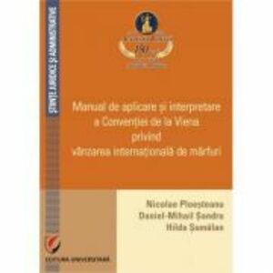 Manual de aplicare si interpretare a Conventiei de la Viena privind vanzarea internationala de marfuri - Nicolae D. Ploesteanu imagine