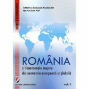 Romania si fenomenele majore din economia europeana si globala. Volumul 2 - Simona Moagar-Poladian imagine