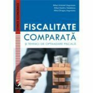 Fiscalitate comparata si tehnici de optimizare fiscala - Mihai Aristotel Ungureanu imagine