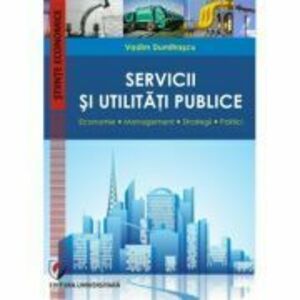 Servicii si utilitati publice. Economie. Management. Strategii. Politici - Vadim Dumitrascu imagine