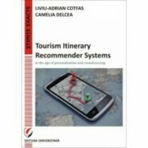 Tourism Itinerary Recommender Systems - In the age of personalization and crowdsourcing - Liviu-Adrian Cotfas imagine