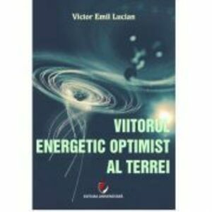 Viitorul energetic optimist al Terrei - Victor Emil Lucian imagine