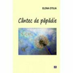 Cantec de papadie - Elena Otilia imagine