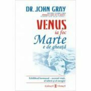 Venus ia foc, Marte e de gheata - Dr. John Gray imagine