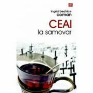 Ceai la samovar - Ingrid Beatrice Coman imagine