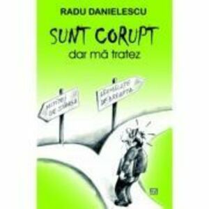 SUNT CORUPT, dar ma tratez - Radu Danielescu imagine