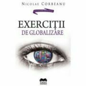 Exercitii de globalizare - Nicolae Corbeanu imagine
