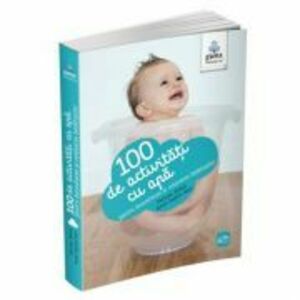 100 de activitati cu apa pentru dezvoltarea si relaxarea bebelusului - Perrine Alliod, Anne-Sophie Bost imagine
