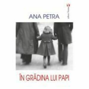 In gradina lui Papi - Ana Petra imagine