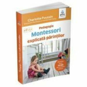 Pedagogia Montessori explicata parintilor - Charlotte Pousin imagine