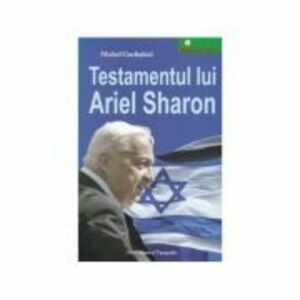 Testamentul lui Ariel Sharon - Michel Gurfinkiel imagine