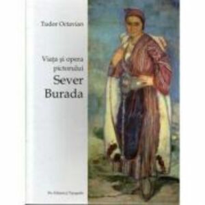 Viata si opera pictorului Sever Burada - Tudor Octavian imagine