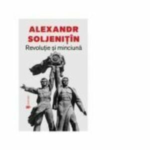 Revolutie si minciuna - Aleksandr Soljenitin imagine