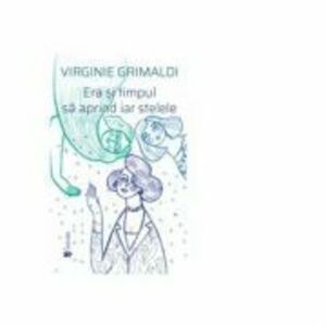 Era si timpul sa aprind iar stelele - Virginie Grimaldi imagine