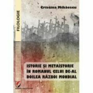 Istorie si metaistorie in romanul celui de-al Doilea Razboi Mondial - Cristina Mihaescu imagine