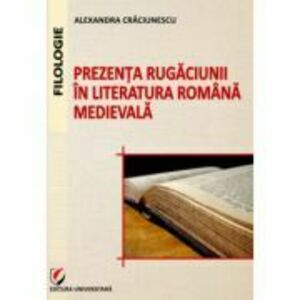 Prezenta rugaciunii in literatura romana medievala - Alexandra Craciunescu imagine