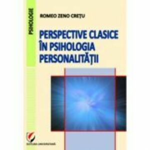 Perspective clasice in psihologia personalitatii - Romeo Zeno Cretu imagine