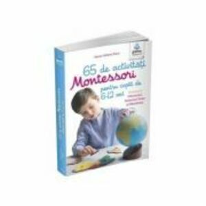 65 de activitati Montessori pentru copiii de 6-12 ani. Volumul 1. Universul, Sistemul Solar si Pamantul - Marie-Helene Place imagine