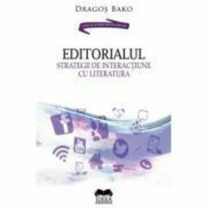 Editorialul. Strategii de interactiune cu literatura - Dragos Bako imagine