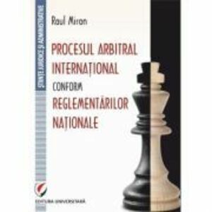 Procesul arbitral international conform reglementarilor nationale - Raul Miron imagine