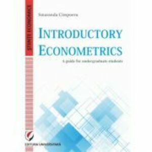 Introductory Econometrics. A guide for undergraduate students - Smaranda Cimpoeru imagine