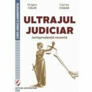 Ultrajul judiciar. Jurisprudenta recenta - Dragos Calin, Ciprian Coada imagine