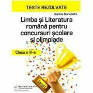 Teste rezolvate la Limba si Literatura Romana pentru concursuri scolare si olimpiade, clasa a 4-a - Gianina-Maria Mitoi imagine