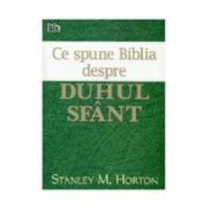 Ce spune Biblia despre Duhul Sfant - Stanley M. Horton imagine
