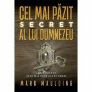 Cel mai pazit secret al lui Dumnezeu - Mark Maulding imagine
