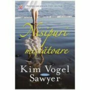 Nisipuri miscatoare - Kim Vogel Sawyer imagine