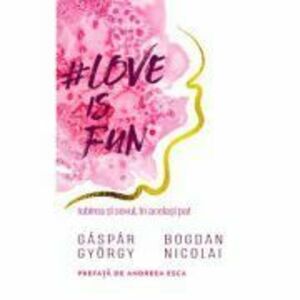 Love is fun. Iubirea si sexul, in acelasi pat - Gaspar Gyorgy, Bogdan Nicolai imagine