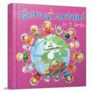 Cantecele copilariei in 5 limbi. Carte cu CD imagine