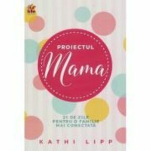 Proiectul Mama - Kathi Lipp imagine