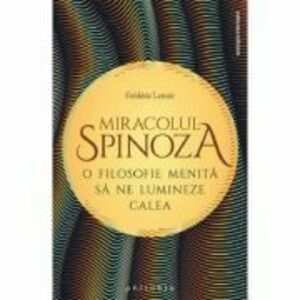 Miracolul Spinoza - Frederic Lenoir imagine