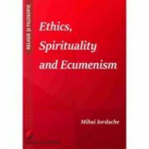 Ethics, Spirituality and Ecumenism - Mihai Iordache imagine
