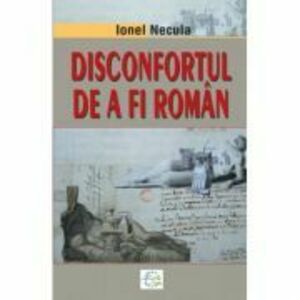 Disconfortul de a fi roman - Ionel Necula imagine