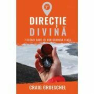 Directie divina. 7 decizii care iti vor schimba viata - Craig Groeschel imagine