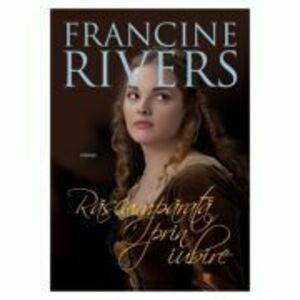 Rascumparata prin iubire - Francine Rivers imagine