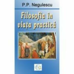 Filosofia in viata practica - P. P. Negulescu imagine