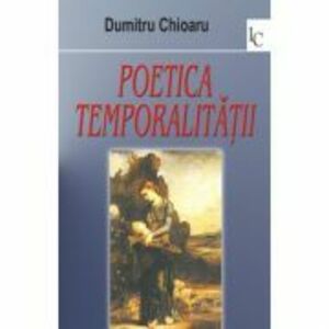 Poetica temporalitatii - Dumitru Chioaru imagine