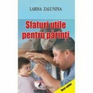 Sfaturi utile pentru parinti - Larisa Zalunina imagine