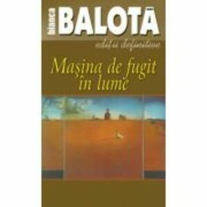 Masina de fugit in lume, volumul 1 - Bianca Balota imagine
