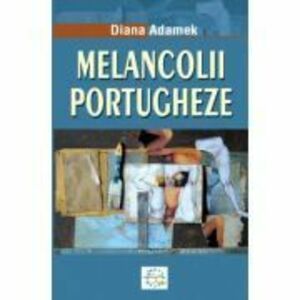 Melancolii portugheze - Diana Adamek imagine
