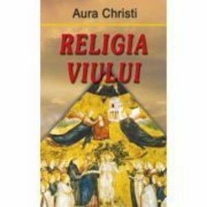 Religia viului - Aura Christi imagine