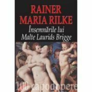 Insemnarile lui Malte Laurids Brigge - Rainer Maria Rilke imagine