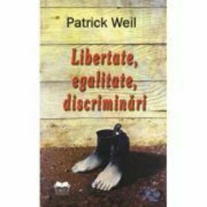 Libertate, egalitate, discriminari - Patrick Weil imagine