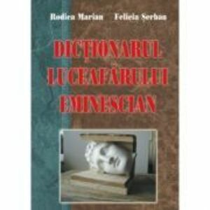 Dictionarul Luceafarului eminescian - Rodica Marian, Felicia Serban imagine
